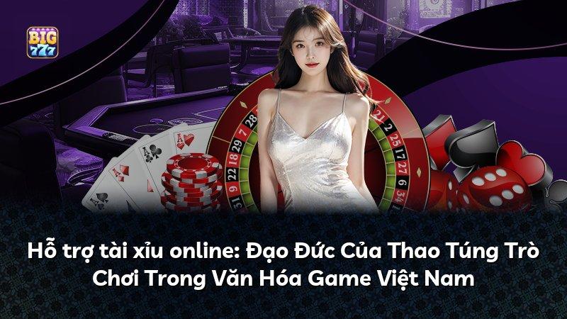 Hỗ trợ tài xỉu online: Đạo Đức Của Thao Túng Trò Chơi Trong Văn Hóa Game Việt Nam