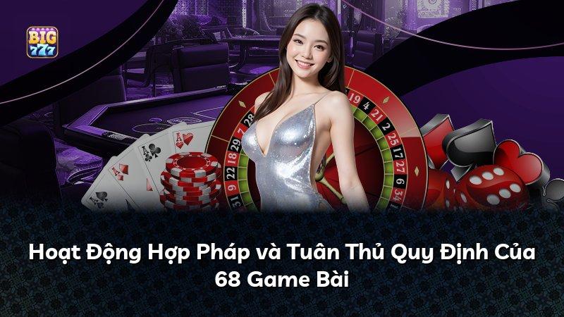 Hoạt Động Hợp Pháp và Tuân Thủ Quy Định Của 68 Game Bài