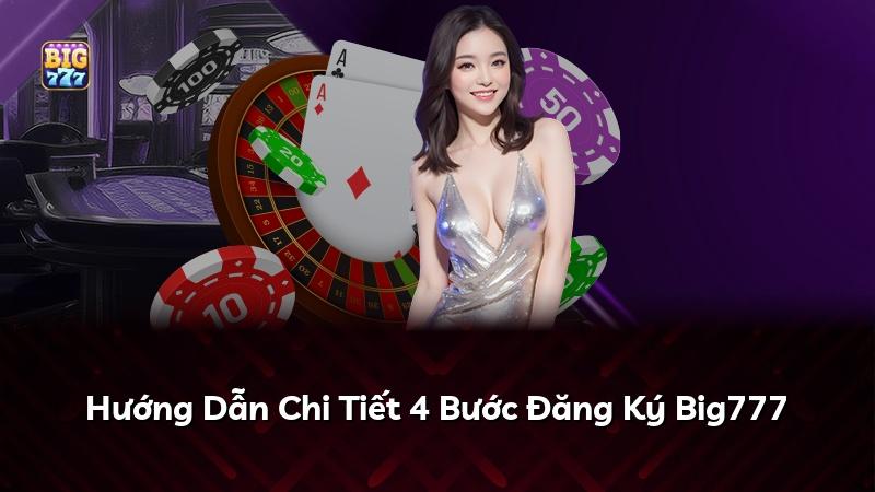 Hướng Dẫn Chi Tiết 4 Bước Đăng Ký Big777