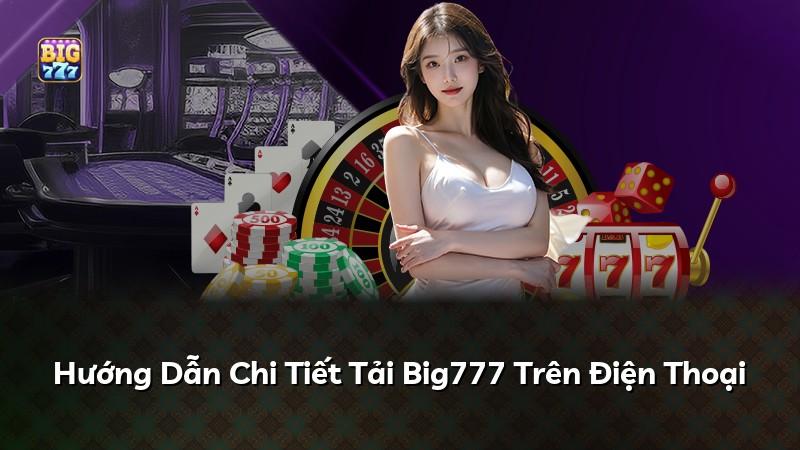 Hướng Dẫn Chi Tiết Tải Big777 Trên Điện Thoại