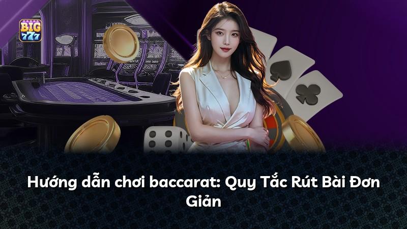 Hướng dẫn chơi baccarat: Quy Tắc Rút Bài Đơn Giản