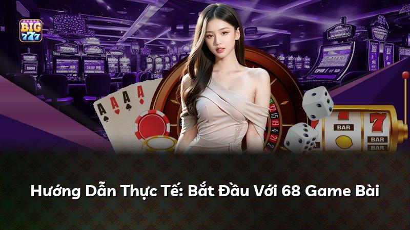 Hướng Dẫn Thực Tế: Bắt Đầu Với 68 Game Bài