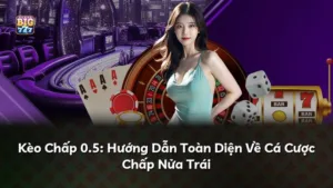 Kèo Chấp 0.5: Hướng Dẫn Toàn Diện Về Cá Cược Chấp Nửa Trái