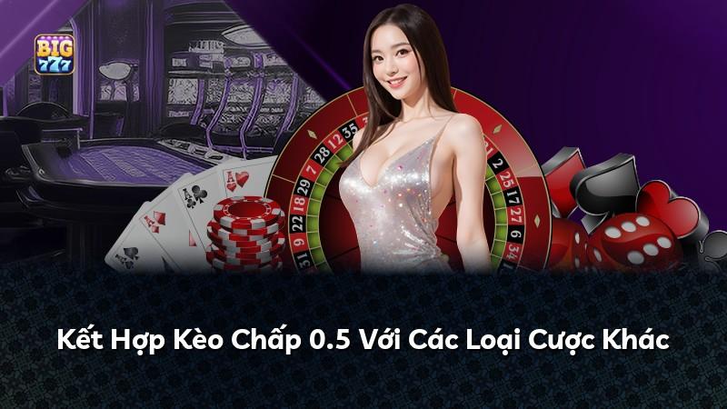 Kết Hợp Kèo Chấp 0.5 Với Các Loại Cược Khác