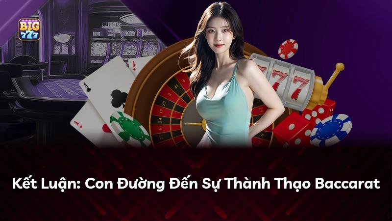 Kết Luận: Con Đường Đến Sự Thành Thạo Baccarat