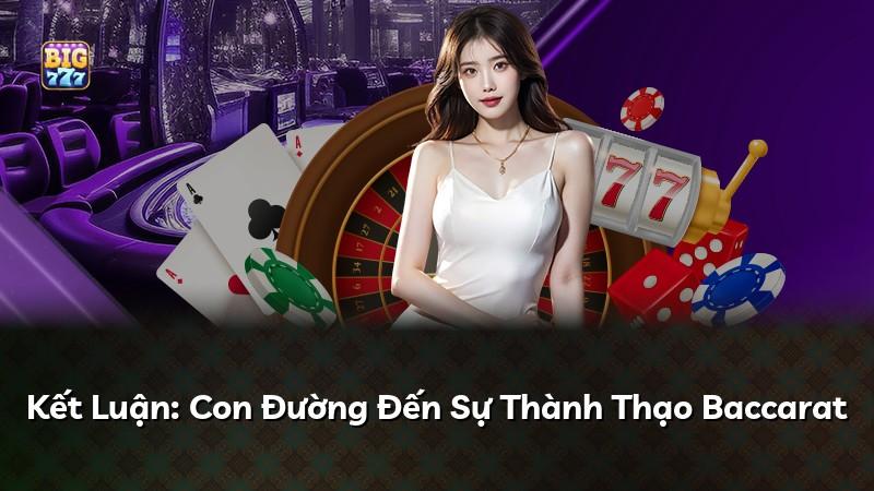Kết Luận: Con Đường Đến Sự Thành Thạo Baccarat