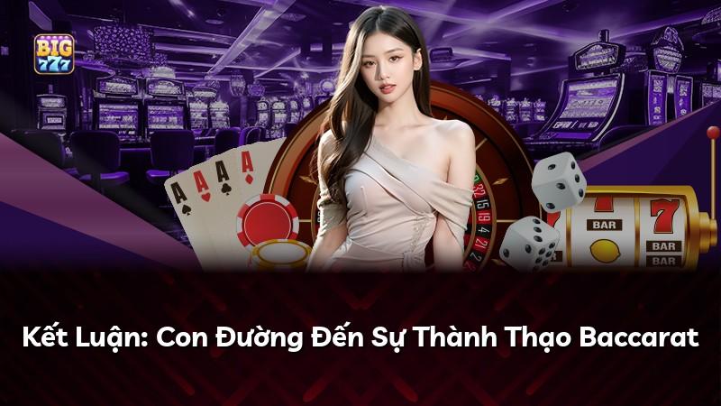 Kết Luận: Con Đường Đến Sự Thành Thạo Baccarat