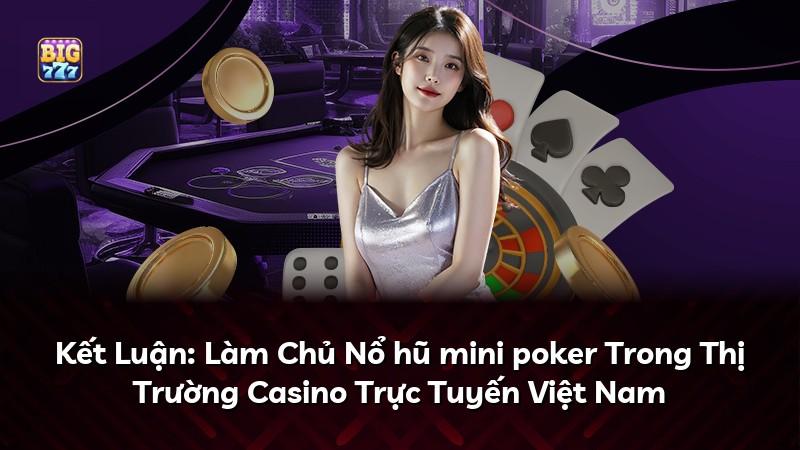 Kết Luận: Làm Chủ Nổ hũ mini poker Trong Thị Trường Casino Trực Tuyến Việt Nam