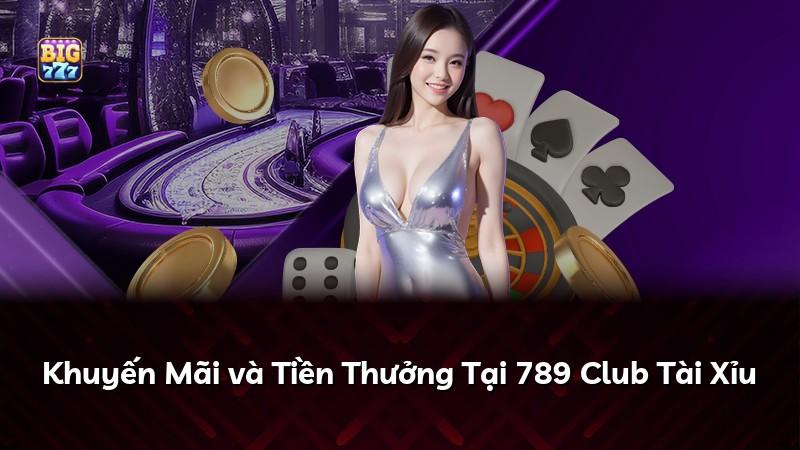 Khuyến Mãi và Tiền Thưởng Tại 789 Club Tài Xỉu