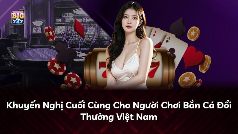 Khuyến Nghị Cuối Cùng Cho Người Chơi Bắn Cá Đổi Thưởng Việt Nam