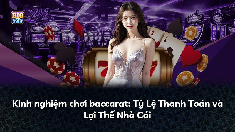 Kinh nghiệm chơi baccarat: Tỷ Lệ Thanh Toán và Lợi Thế Nhà Cái