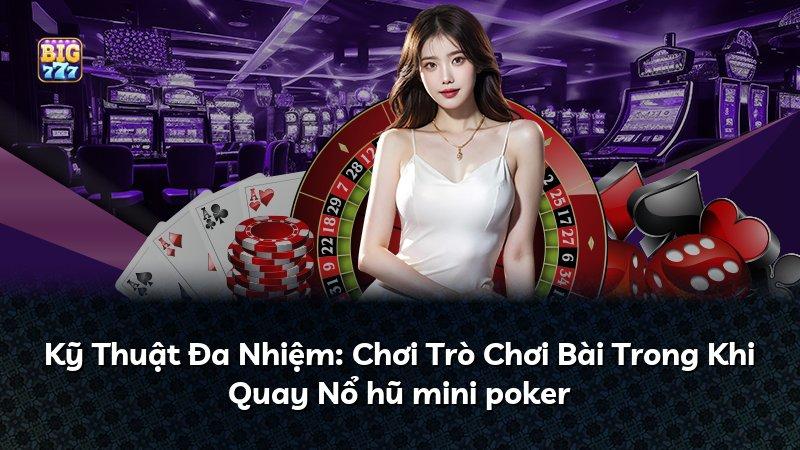 Kỹ Thuật Đa Nhiệm: Chơi Trò Chơi Bài Trong Khi Quay Nổ hũ mini poker