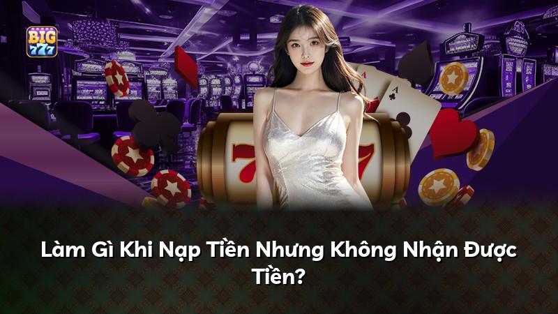 Làm Gì Khi Nạp Tiền Nhưng Không Nhận Được Tiền?