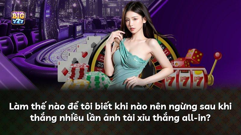 Làm thế nào để tôi biết khi nào nên ngừng sau khi thắng nhiều lần ảnh tài xỉu thắng all-in?