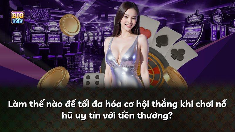 Làm thế nào để tối đa hóa cơ hội thắng khi chơi nổ hũ uy tín với tiền thưởng?