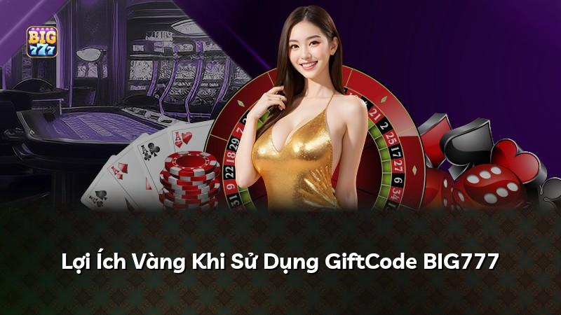 Lợi Ích Vàng Khi Sử Dụng GiftCode BIG777