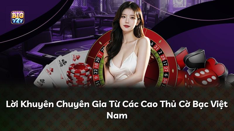Lời Khuyên Chuyên Gia Từ Các Cao Thủ Cờ Bạc Việt Nam