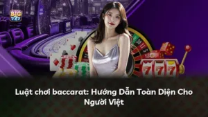 Luật chơi baccarat: Hướng Dẫn Toàn Diện Cho Người Việt