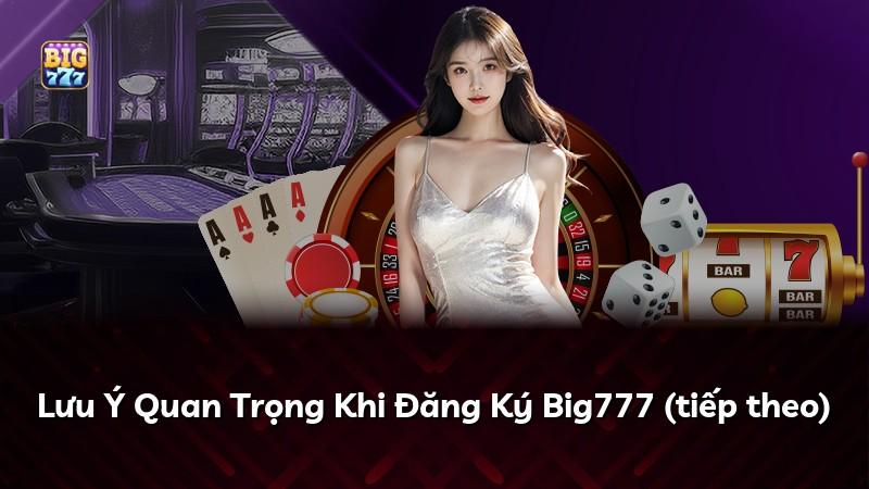 Lưu Ý Quan Trọng Khi Đăng Ký Big777 (tiếp theo)