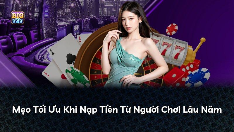 Mẹo Tối Ưu Khi Nạp Tiền Từ Người Chơi Lâu Năm