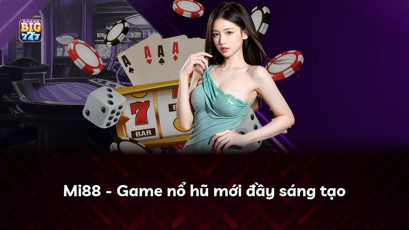 Mi88 - Game nổ hũ mới đầy sáng tạo