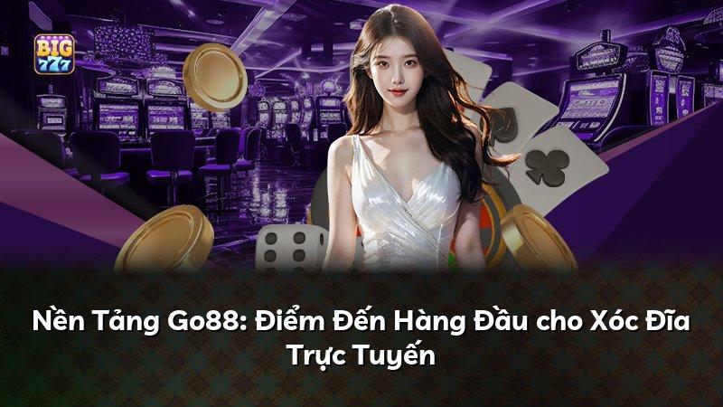 Nền Tảng Go88: Điểm Đến Hàng Đầu cho Xóc Đĩa Trực Tuyến