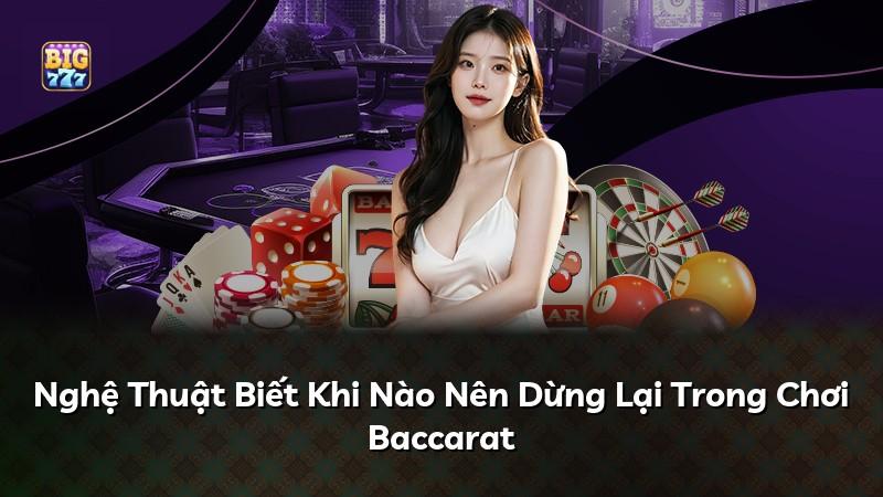 Nghệ Thuật Biết Khi Nào Nên Dừng Lại Trong Chơi Baccarat