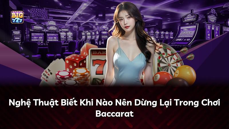 Nghệ Thuật Biết Khi Nào Nên Dừng Lại Trong Chơi Baccarat