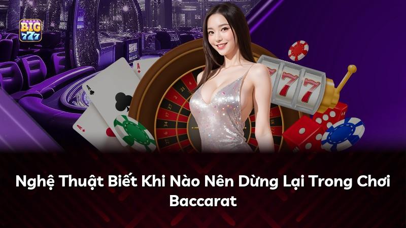 Nghệ Thuật Biết Khi Nào Nên Dừng Lại Trong Chơi Baccarat