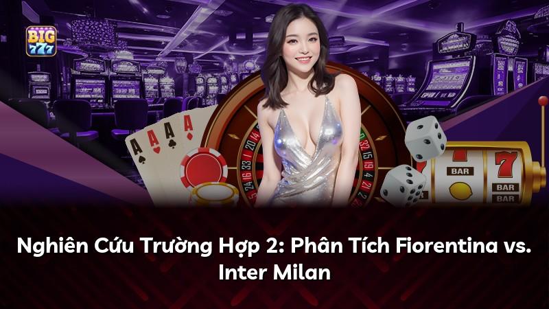 Nghiên Cứu Trường Hợp 2: Phân Tích Fiorentina vs. Inter Milan