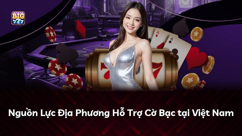 Nguồn Lực Địa Phương Hỗ Trợ Cờ Bạc tại Việt Nam
