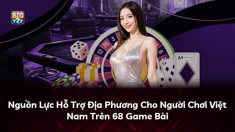 Nguồn Lực Hỗ Trợ Địa Phương Cho Người Chơi Việt Nam Trên 68 Game Bài