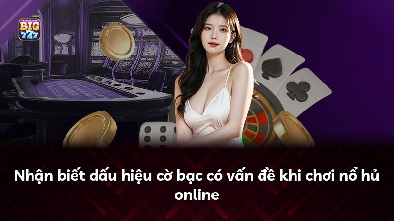 Nhận biết dấu hiệu cờ bạc có vấn đề khi chơi nổ hủ online