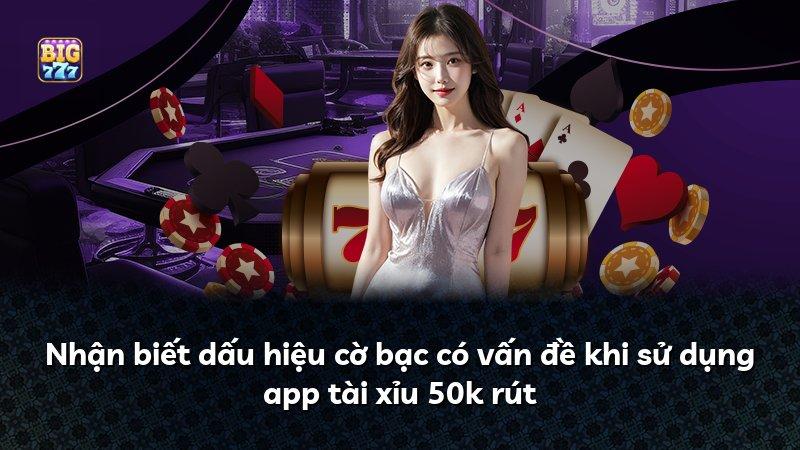Nhận biết dấu hiệu cờ bạc có vấn đề khi sử dụng app tài xỉu 50k rút