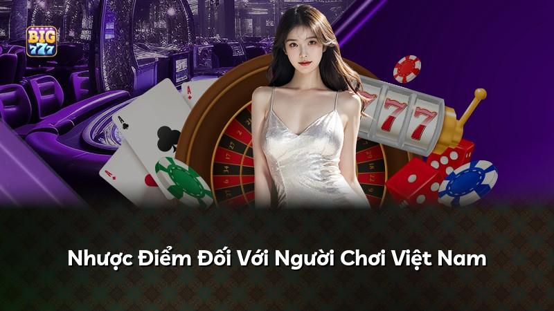 Nhược Điểm Đối Với Người Chơi Việt Nam