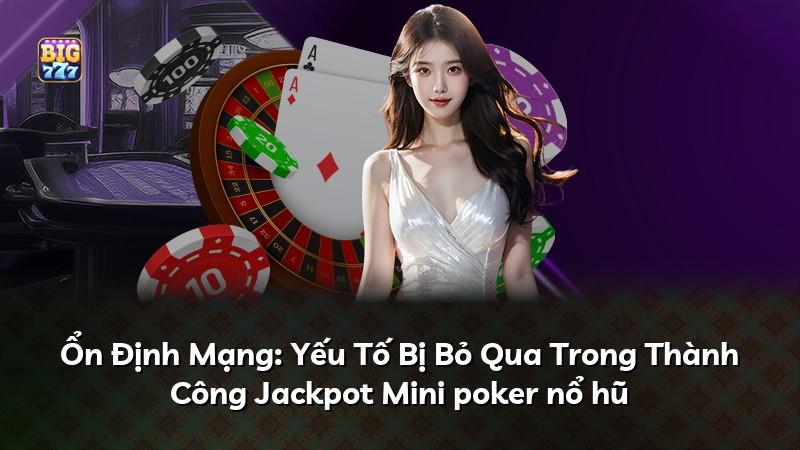 Ổn Định Mạng: Yếu Tố Bị Bỏ Qua Trong Thành Công Jackpot Mini poker nổ hũ