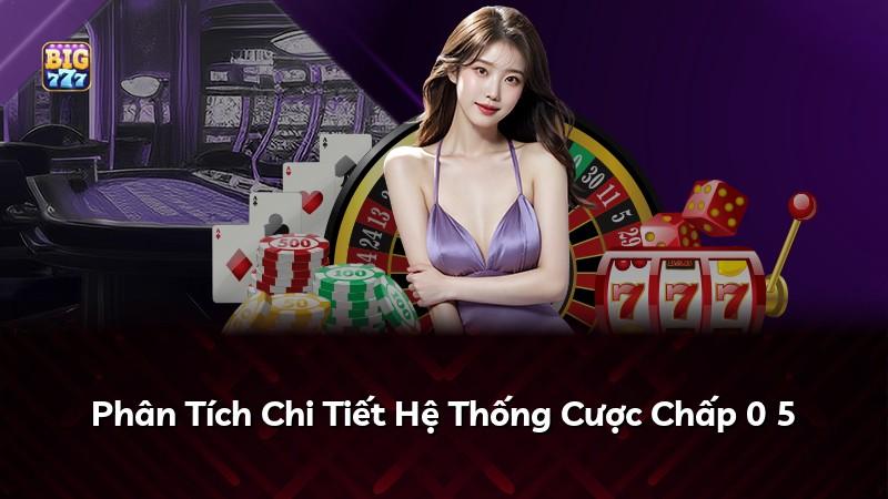 Phân Tích Chi Tiết Hệ Thống Cược Chấp 0 5