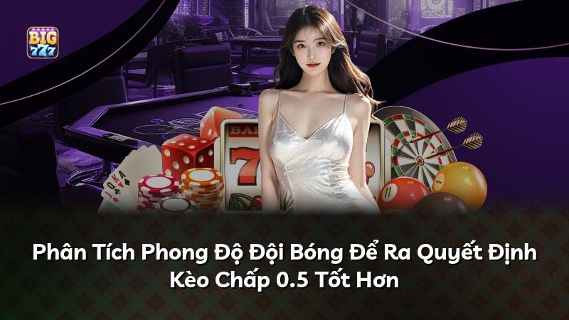 Phân Tích Phong Độ Đội Bóng Để Ra Quyết Định Kèo Chấp 0.5 Tốt Hơn