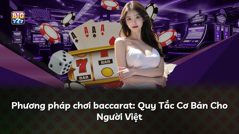 Phương pháp chơi baccarat: Quy Tắc Cơ Bản Cho Người Việt