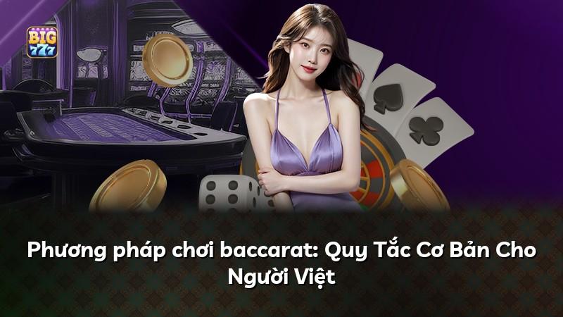 Phương pháp chơi baccarat: Quy Tắc Cơ Bản Cho Người Việt