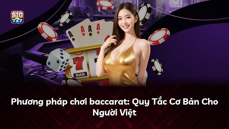 Phương pháp chơi baccarat: Quy Tắc Cơ Bản Cho Người Việt
