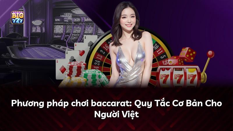 Phương pháp chơi baccarat: Quy Tắc Cơ Bản Cho Người Việt