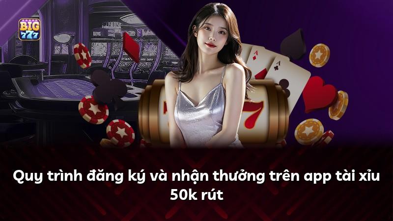 Quy trình đăng ký và nhận thưởng trên app tài xỉu 50k rút