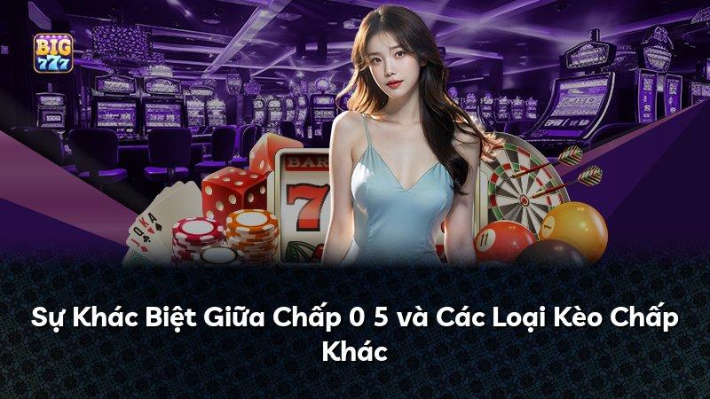 Sự Khác Biệt Giữa Chấp 0 5 và Các Loại Kèo Chấp Khác