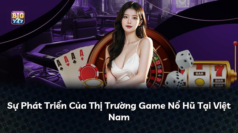 Sự Phát Triển Của Thị Trường Game Nổ Hũ Tại Việt Nam
