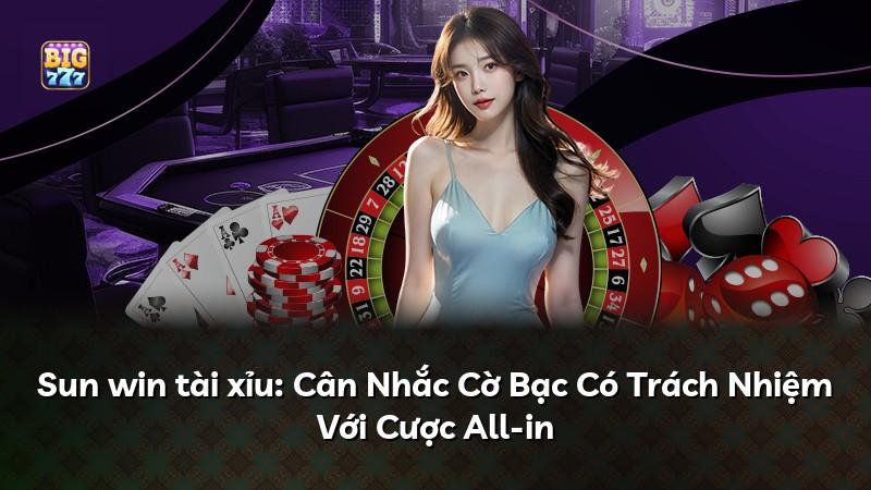Sun win tài xỉu: Cân Nhắc Cờ Bạc Có Trách Nhiệm Với Cược All-in