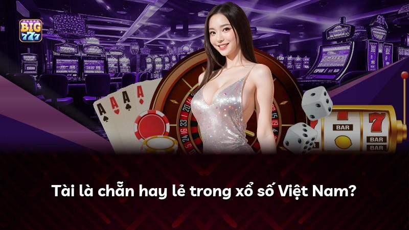 Tài là chẵn hay lẻ trong xổ số Việt Nam?