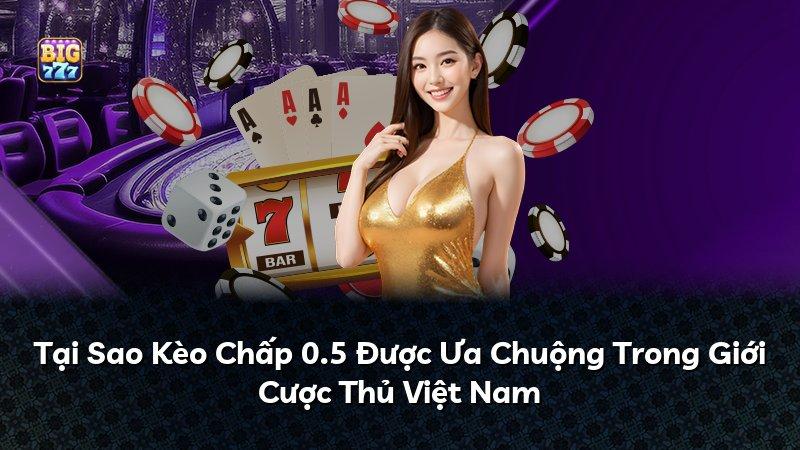 Tại Sao Kèo Chấp 0.5 Được Ưa Chuộng Trong Giới Cược Thủ Việt Nam