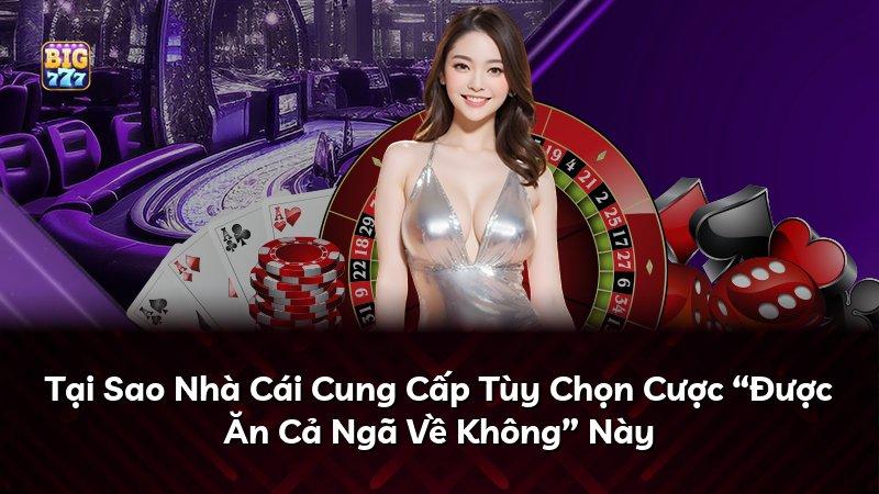Tại Sao Nhà Cái Cung Cấp Tùy Chọn Cược “Được Ăn Cả Ngã Về Không” Này