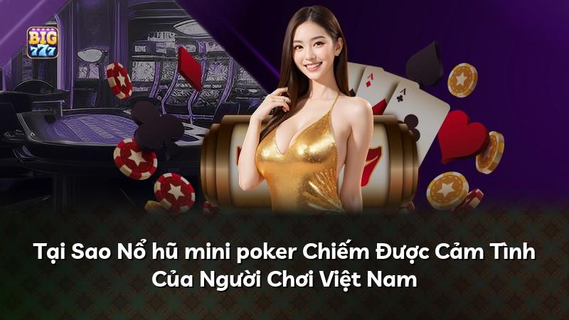 Tại Sao Nổ hũ mini poker Chiếm Được Cảm Tình Của Người Chơi Việt Nam
